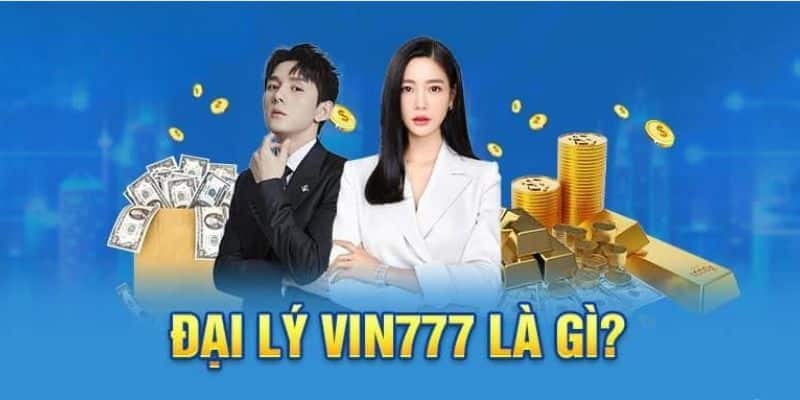 Đại lý Vin777 là gì? Giới thiệu tổng quan về hệ thống đại lý Vin777