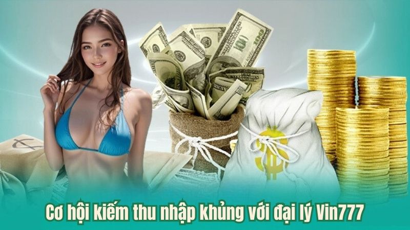 Lợi ích khi trở thành đại lý Vin777: Thu nhập và cơ hội kinh doanh