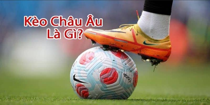 Hiểu rõ Soi kèo Châu Âu là gì?
