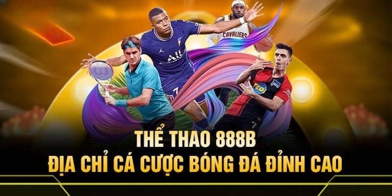 Tổng quan về Thể thao 888b năm 2025: Giới thiệu về nền tảng và các tính năng nổi bật.